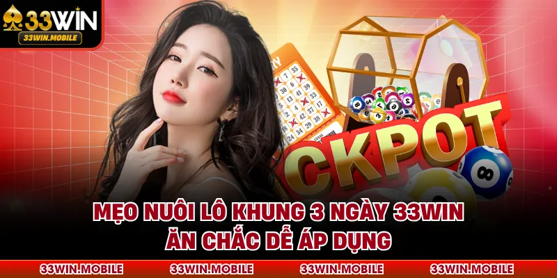 Mẹo nuôi lô khung 3 ngày 33WIN ăn chắc dễ áp dụng